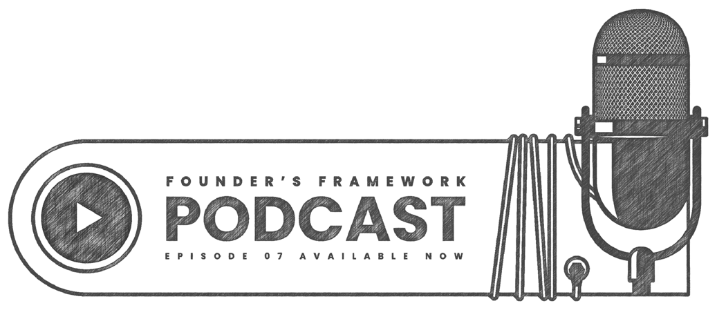 Founders Framework Podcast Episode 7