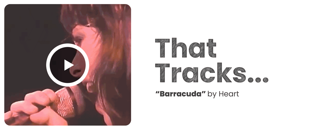 That Tracks - "Barracuda" by Heart